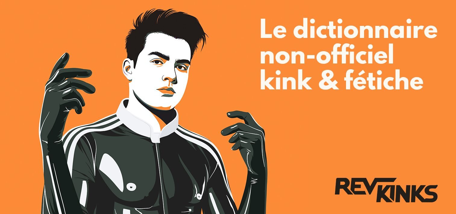 Le dictionnaire kink : définitions et vocabulaire des fétiches